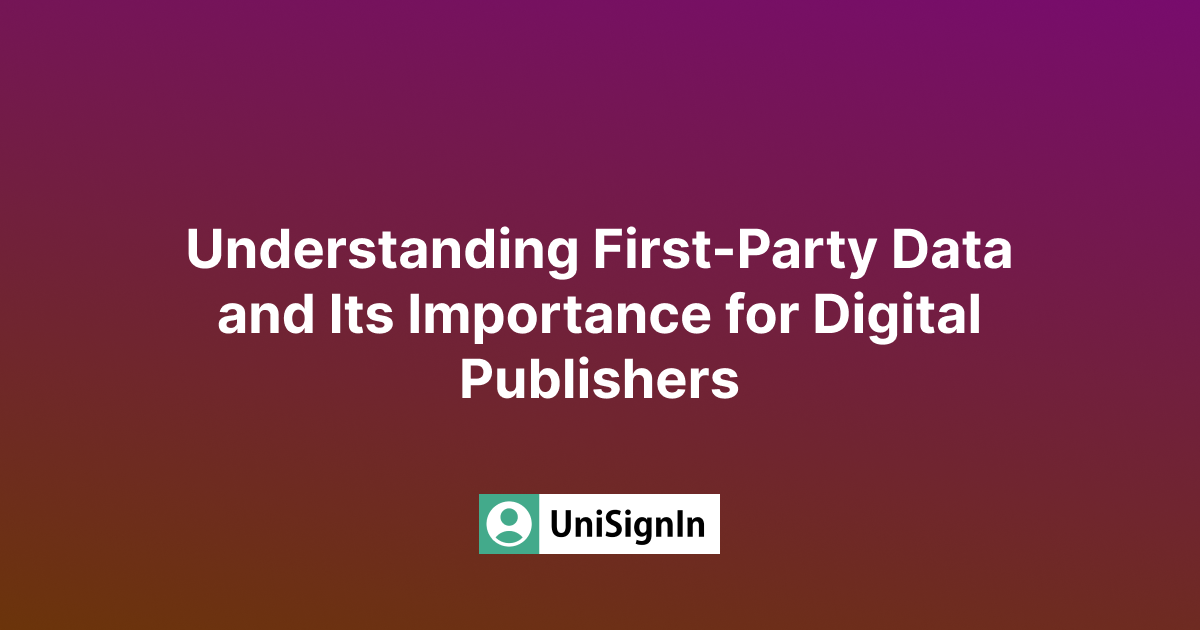 Understanding First-Party Data and Its Importance for Digital Publishers